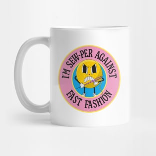 I'm Sew-per Against Fast Fashion Mug